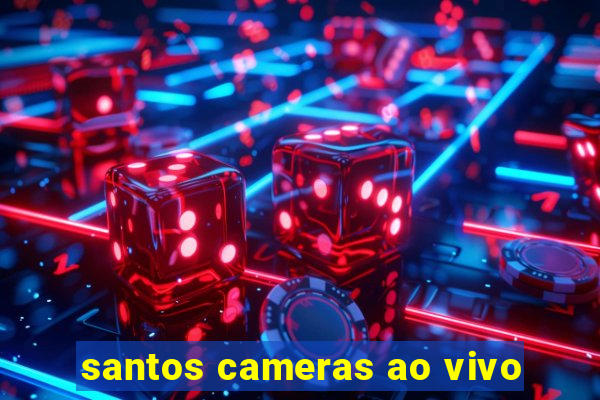 santos cameras ao vivo